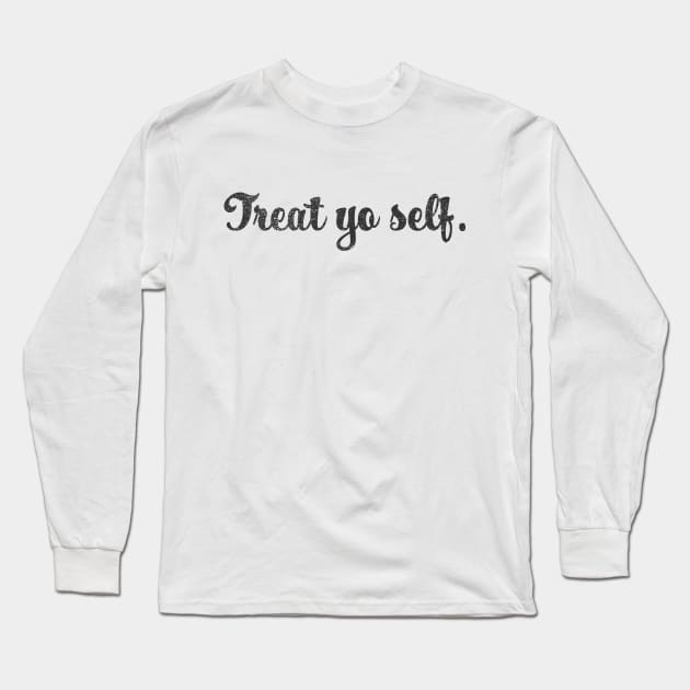 Treat Yo Self Long Sleeve T-Shirt by Little Kid Lover